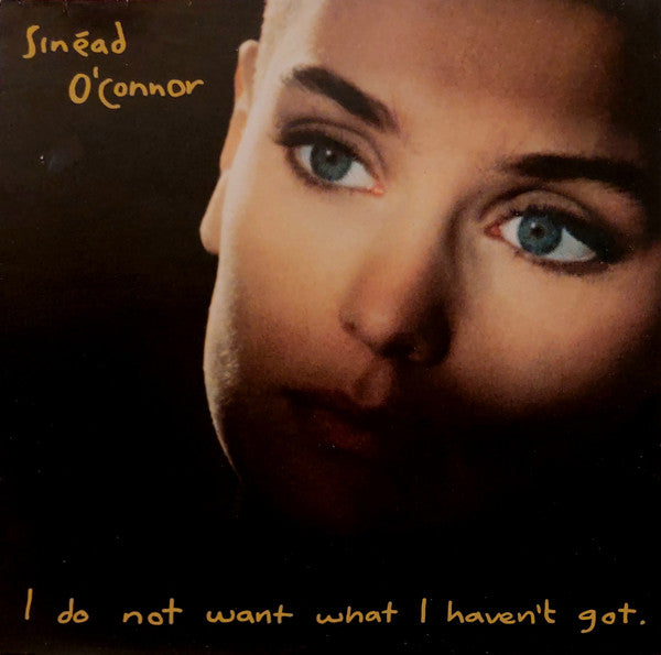 SINEAD O'CONNOR - I DO NOT WANT WHAT I HAVEN'T GOT