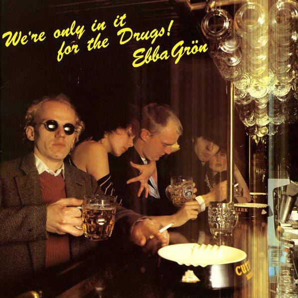 EBBA GRÖN - WE'RE ONLY IN IT FOR THE DRUGS