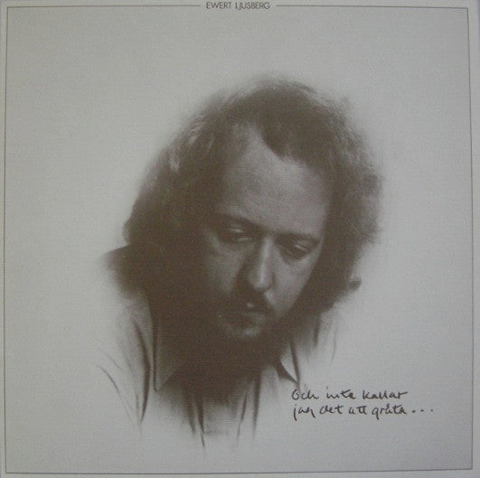 EWERT LJUSBERG - OCH INTE KALLAR JAG DET ATT GRÅTA... - VINYL