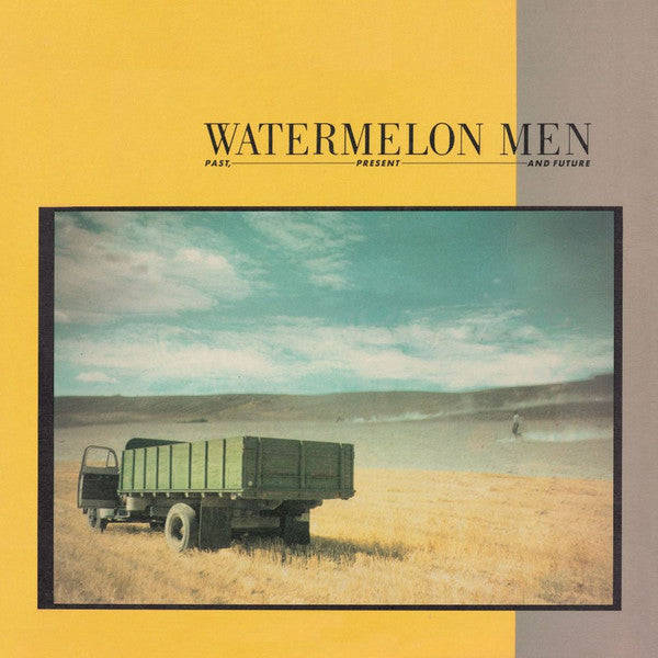 WATERMELON MEN - PAST, PRESENT, AND FUTURE
