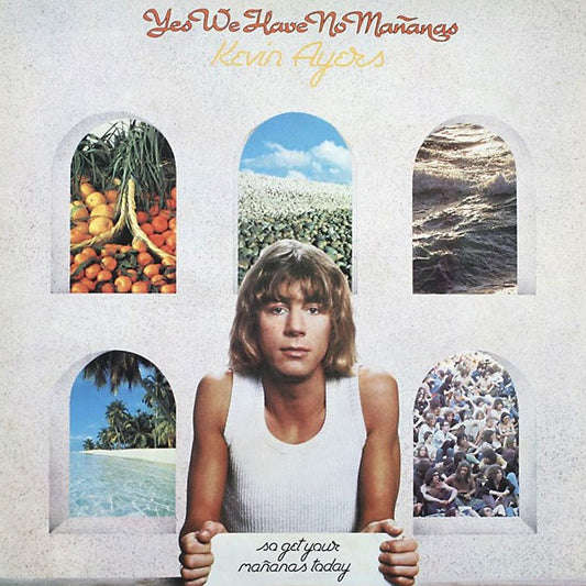 KEVIN AYERS - YES WE HAVE NO MANANAS, SO GET YOUR MANANAS TODAY - VINYL