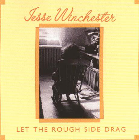 JESSE WINCHESTER - LET THE ROUGH SIDE DRAG
