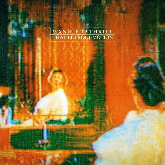 MANIC POP THRILL - THAT PETROL EMOTION - VINYL