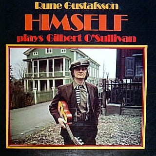 RUNE GUSTAFSSON -  HIMSELF (PLAYS GILBERT O'SULLIVAN)