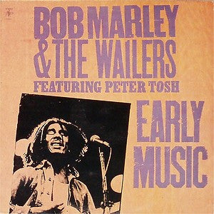 BOB MARLEY & THE WAILERS FEATURING PETER TOSH - EARLY MUSIC (REGGAE)