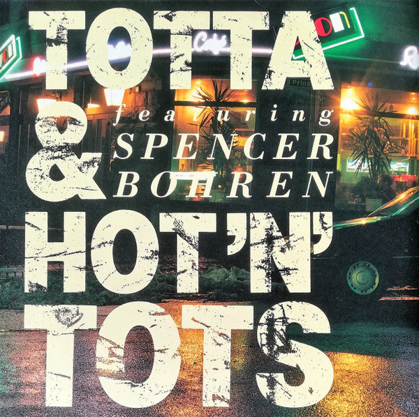 TOTTA & HOT 'N' TOTS FEATURING SPENCER BOHREN - VINYL