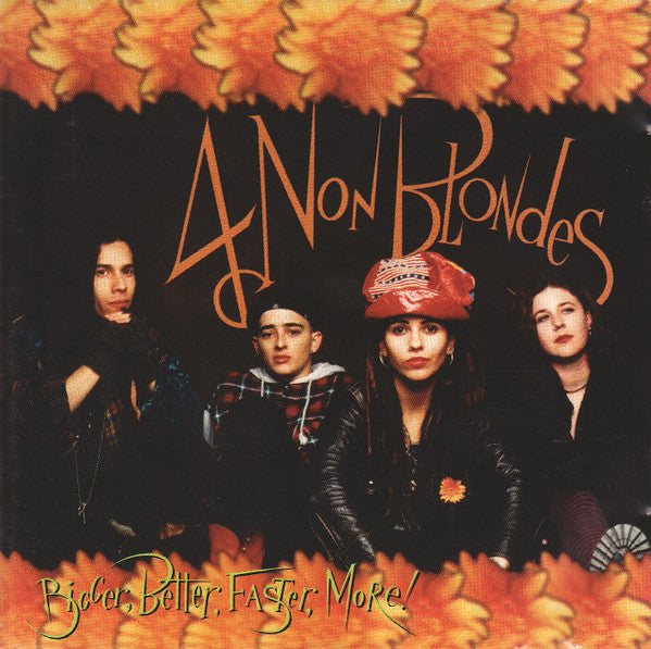 4 NON BLONDES - BIGGER, BETTER, FASTER, MORE!