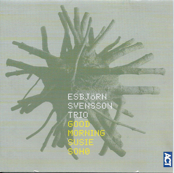 ESBJÖRN SVENSSON TRIO - GOOD MORNING SUSIE SOHO
